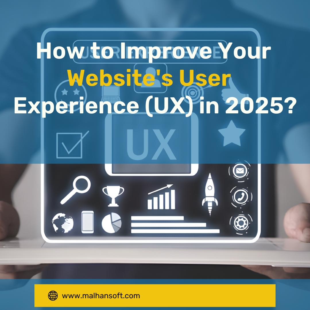 How to Improve Your Website’s User Experience (UX) in 2025? Malhan Soft ...